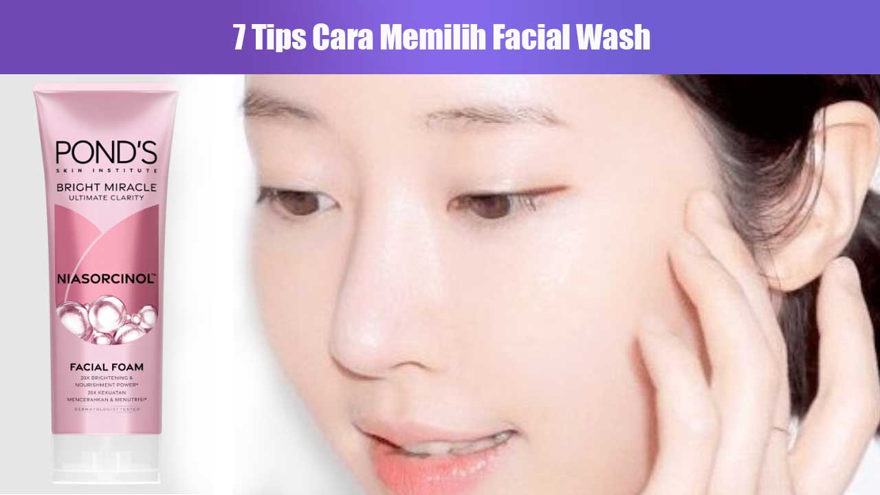 7 Tips Cara Memilih Facial Wash yang Tepat untuk Kulit Berminyak agar Wajah Bebas Kilap