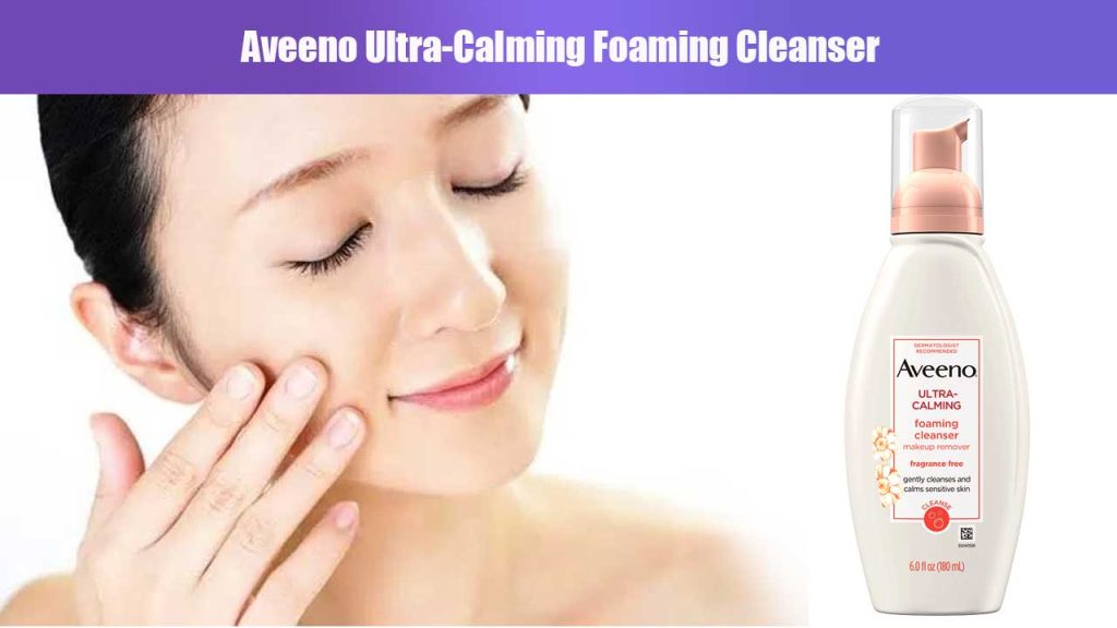 Aveeno Ultra-Calming Foaming Cleanser