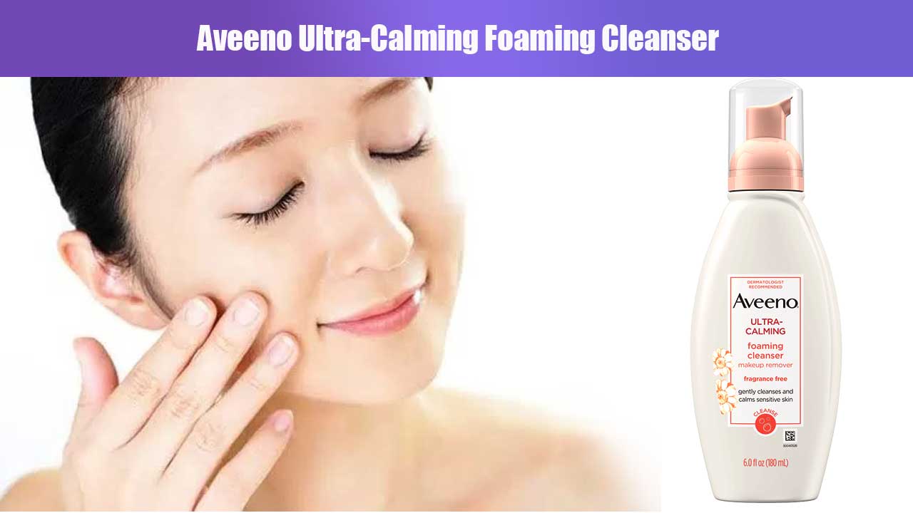 Aveeno Ultra-Calming Foaming Cleanser untuk Kulit Sensitif