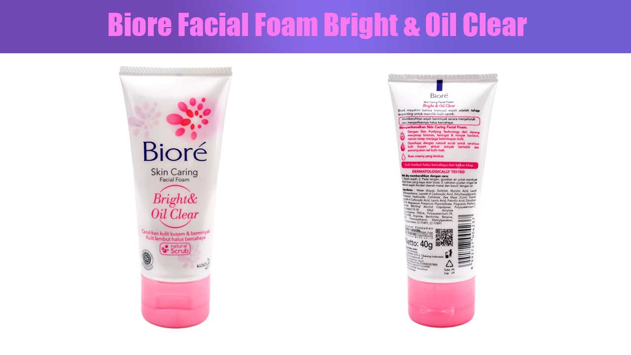 Biore Facial Foam Bright & Oil Clear: Rahasia Wajah Cerah Bebas Minyak