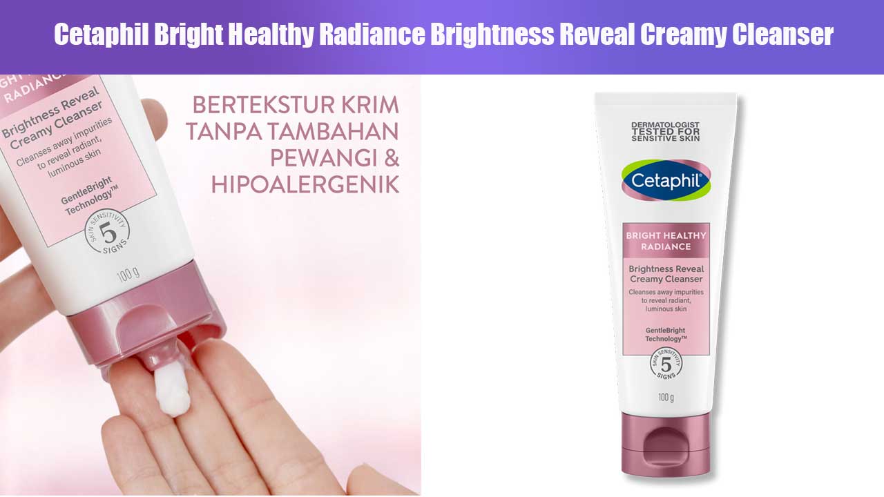 Rahasia Kulit Cerah dengan Cetaphil Bright Healthy Radiance Brightness Reveal Creamy Cleanser