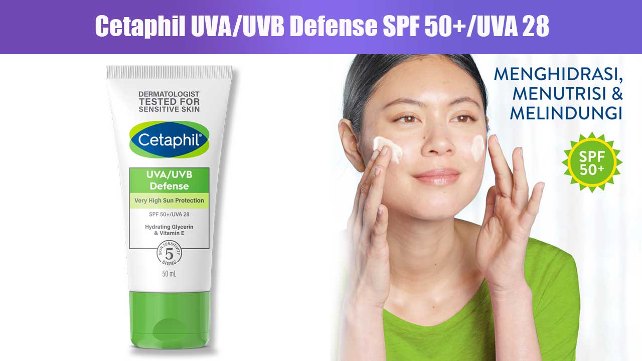 Manfaat dan Keunggulan Cetaphil UVA/UVB Defense SPF 50+/UVA 28 untuk Kulit Sehat