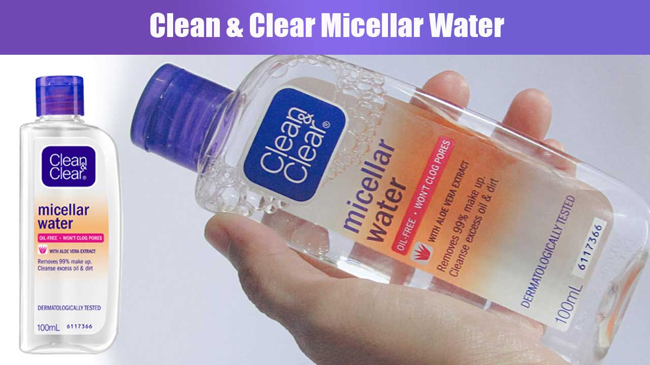 Clean & Clear Micellar Water: Solusi Efektif untuk Kulit Bersih dan Sehat