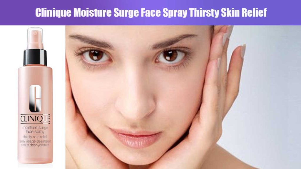 Clinique Moisture Surge Face Spray Thirsty Skin Relief