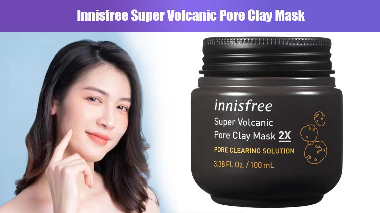 Innisfree Super Volcanic Pore Clay Mask: Manfaat, Cara Pakai, dan Review Lengkap