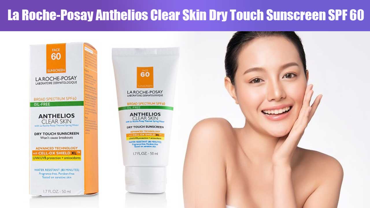 La Roche-Posay Anthelios Clear Skin Dry Touch Sunscreen SPF 60 untuk Perlindungan Kulit