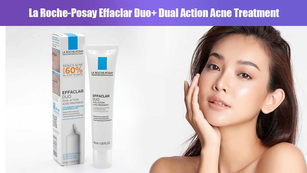 La Roche-Posay Effaclar Duo+ Dual Action Acne Treatment: Solusi Ampuh untuk Kulit Berjerawat
