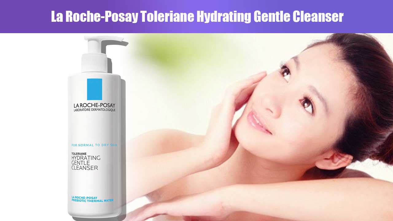 Manfaat dan Keunggulan Pembersih Wajah La Roche-Posay Toleriane Hydrating Gentle Cleanser