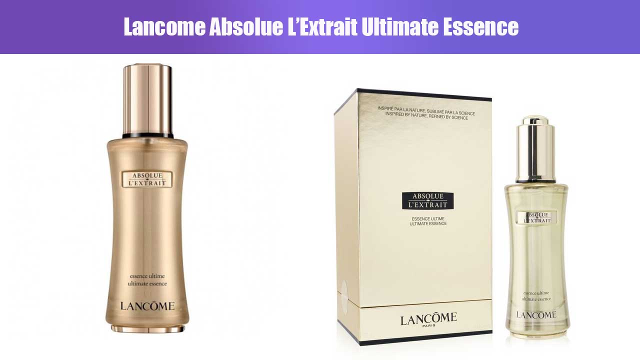 Rahasia Kulit Sehat dan Bercahaya dengan Lancome Absolue L’Extrait Ultimate Essence