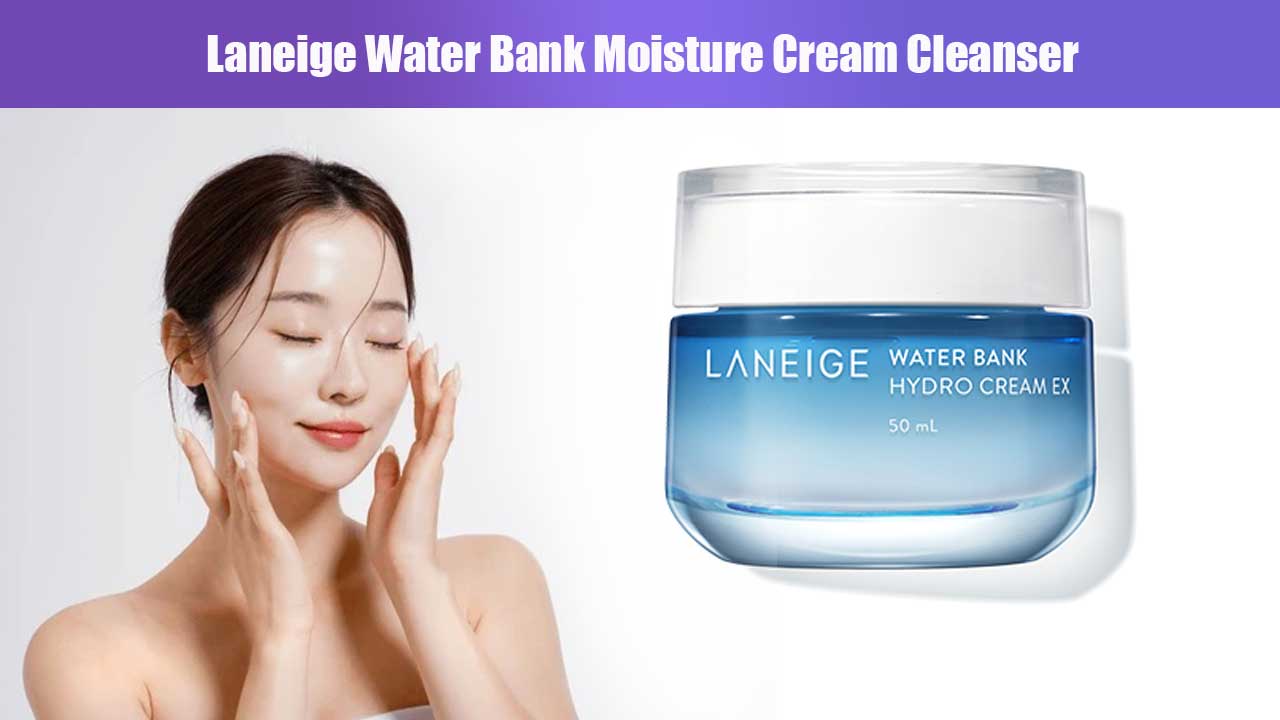 Laneige Water Bank Moisture Cream Cleanser: Skincare Korea yang Aman untuk Ibu Hamil