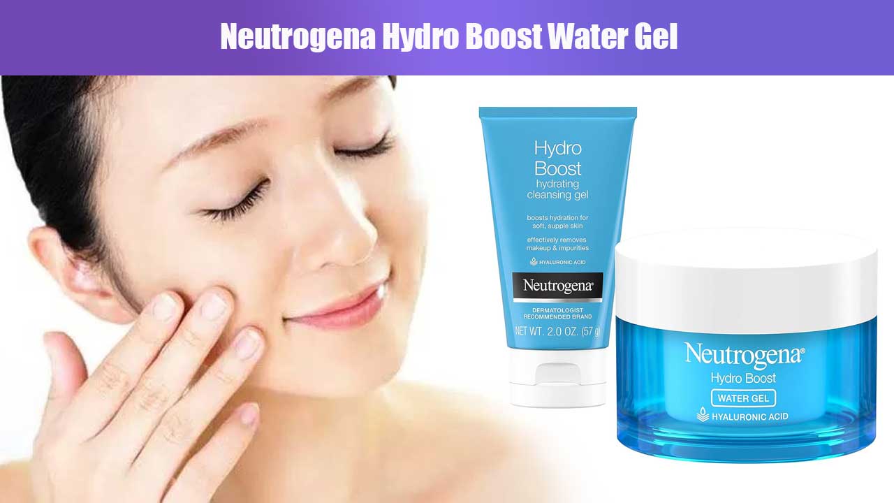 Neutrogena Hydro Boost Water Gel, Rahasia Kulit Lembap dan Sehat