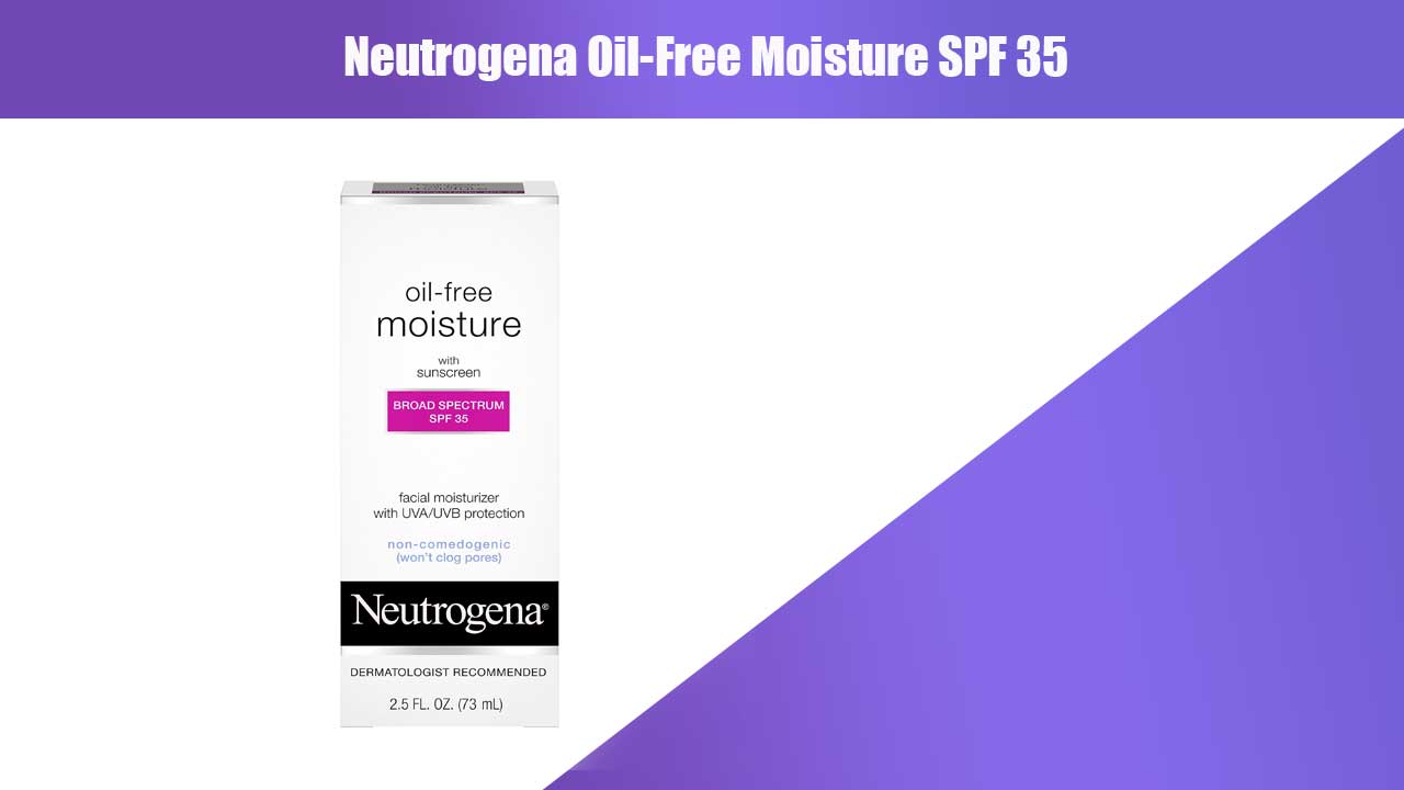 Neutrogena Oil-Free Moisture SPF 35: Pelembap Ringan dengan Perlindungan Maksimal