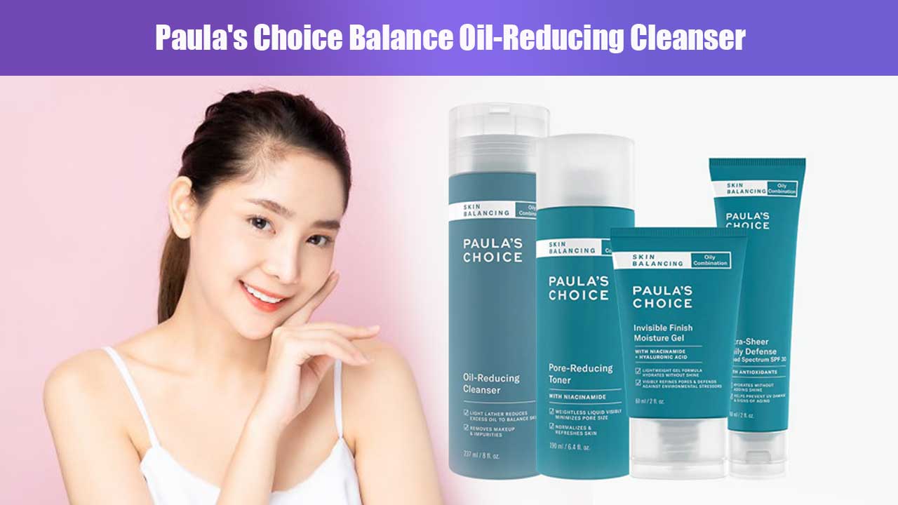 Paula’s Choice Balance Oil-Reducing Cleanser: Pembersih Wajah untuk Kulit Berminyak dan Berjerawat