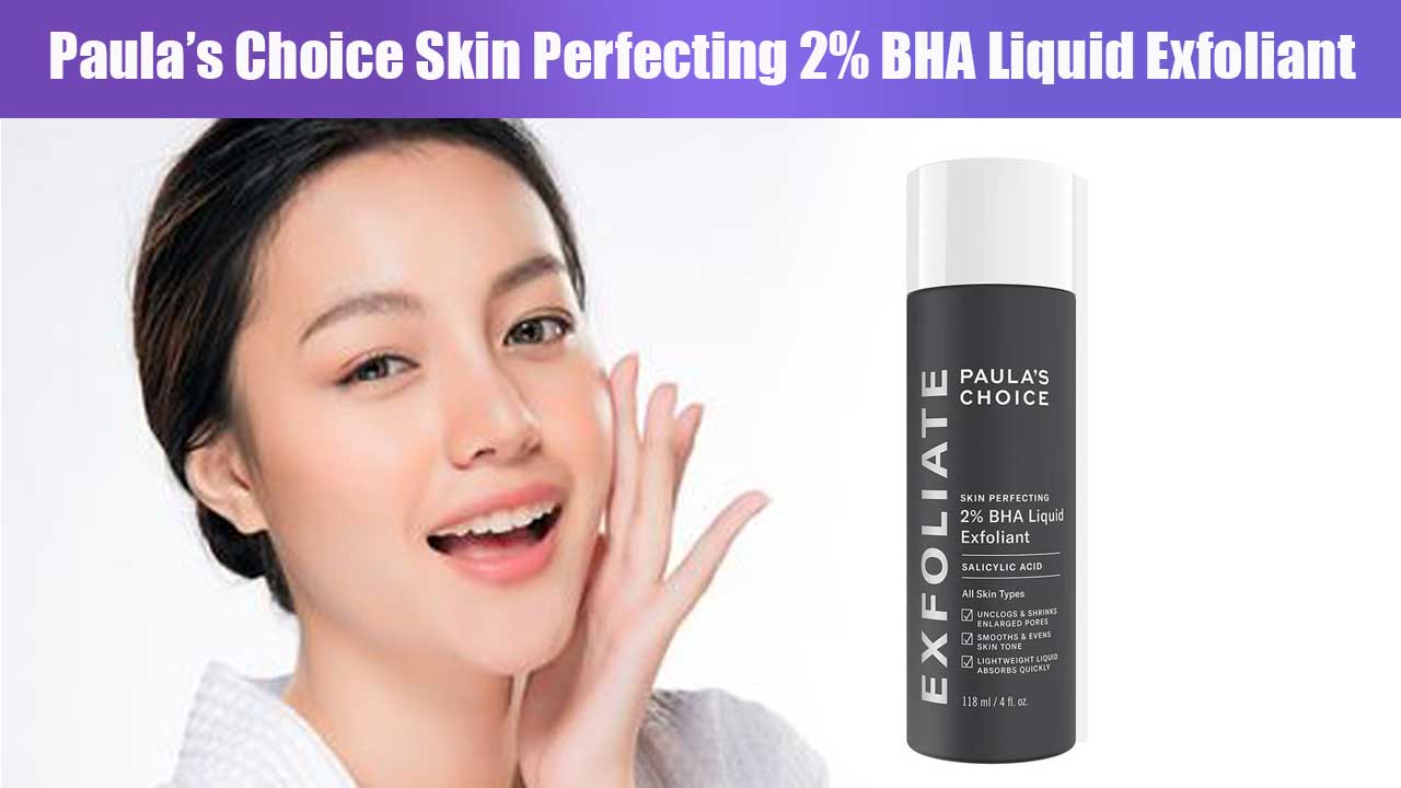 Paula’s Choice Skin Perfecting 2% BHA Liquid Exfoliant: Manfaat, Cara Pakai, dan Efektivitasnya