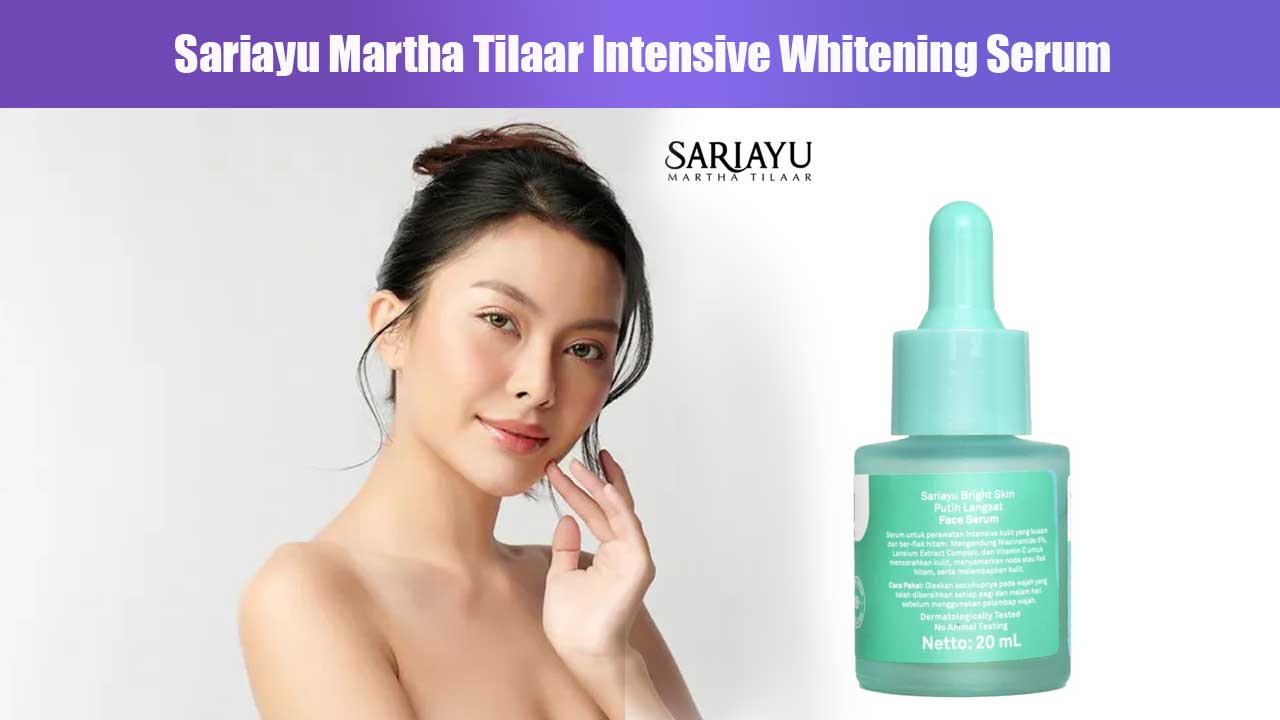 Sariayu Martha Tilaar Intensive Whitening Serum: Solusi Cerah Alami untuk Kulit Indonesia