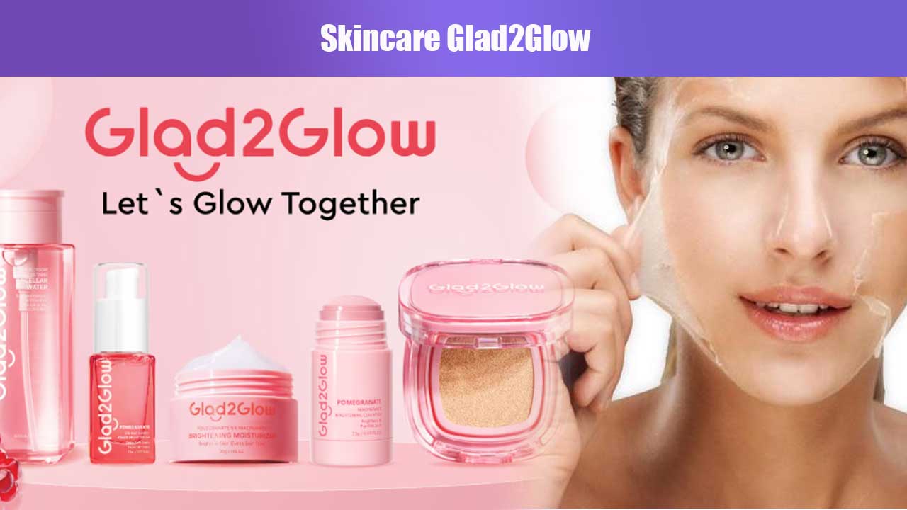 Rahasia Kulit Sehat dan Glowing dengan Skincare Glad2Glow
