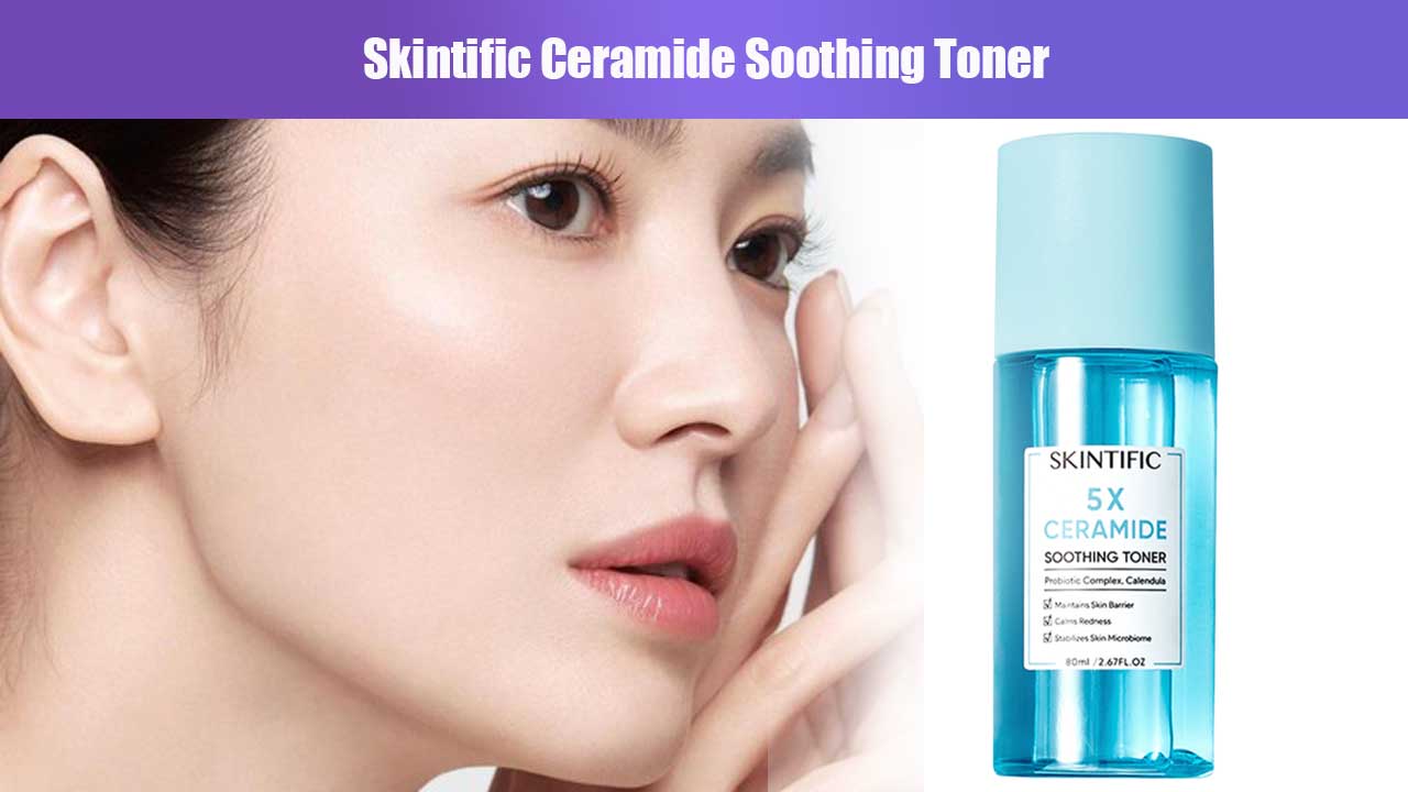 Skintific Ceramide Soothing Toner: Manfaat, Kandungan, dan Cara Penggunaannya