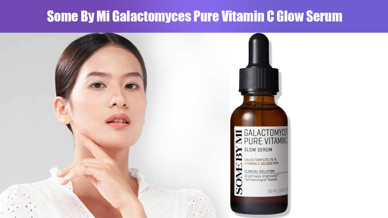 Rahasia Kulit Cerah dan Sehat dengan Some By Mi Galactomyces Pure Vitamin C Glow Serum