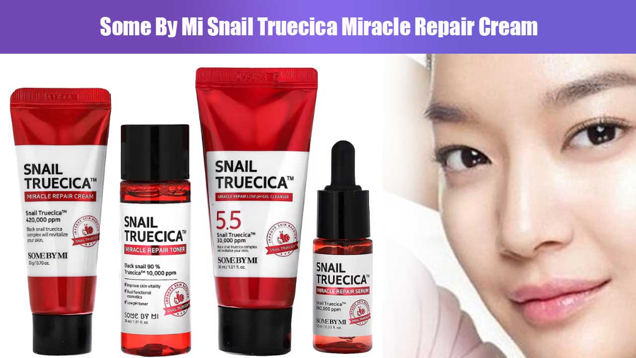 Manfaat dan Review Some By Mi Snail Truecica Miracle Repair Cream untuk Kulit Sehat