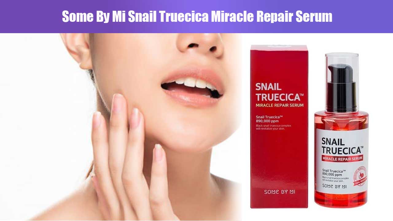 Manfaat dan Review Some By Mi Snail Truecica Miracle Repair Serum