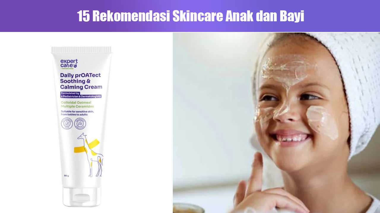 15 Rekomendasi Skincare Anak dan Bayi Terbaru 2025 yang Aman dan Teruji