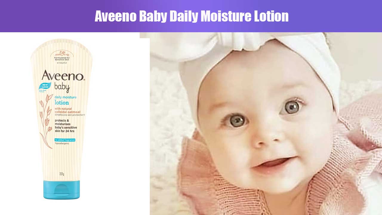 Manfaat Aveeno Baby Daily Moisture Lotion untuk Kulit Bayi yang Sehat dan Lembut