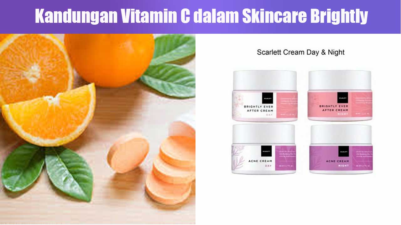 Kandungan Vitamin C dalam Skincare Brightly dan Manfaatnya untuk Kulit