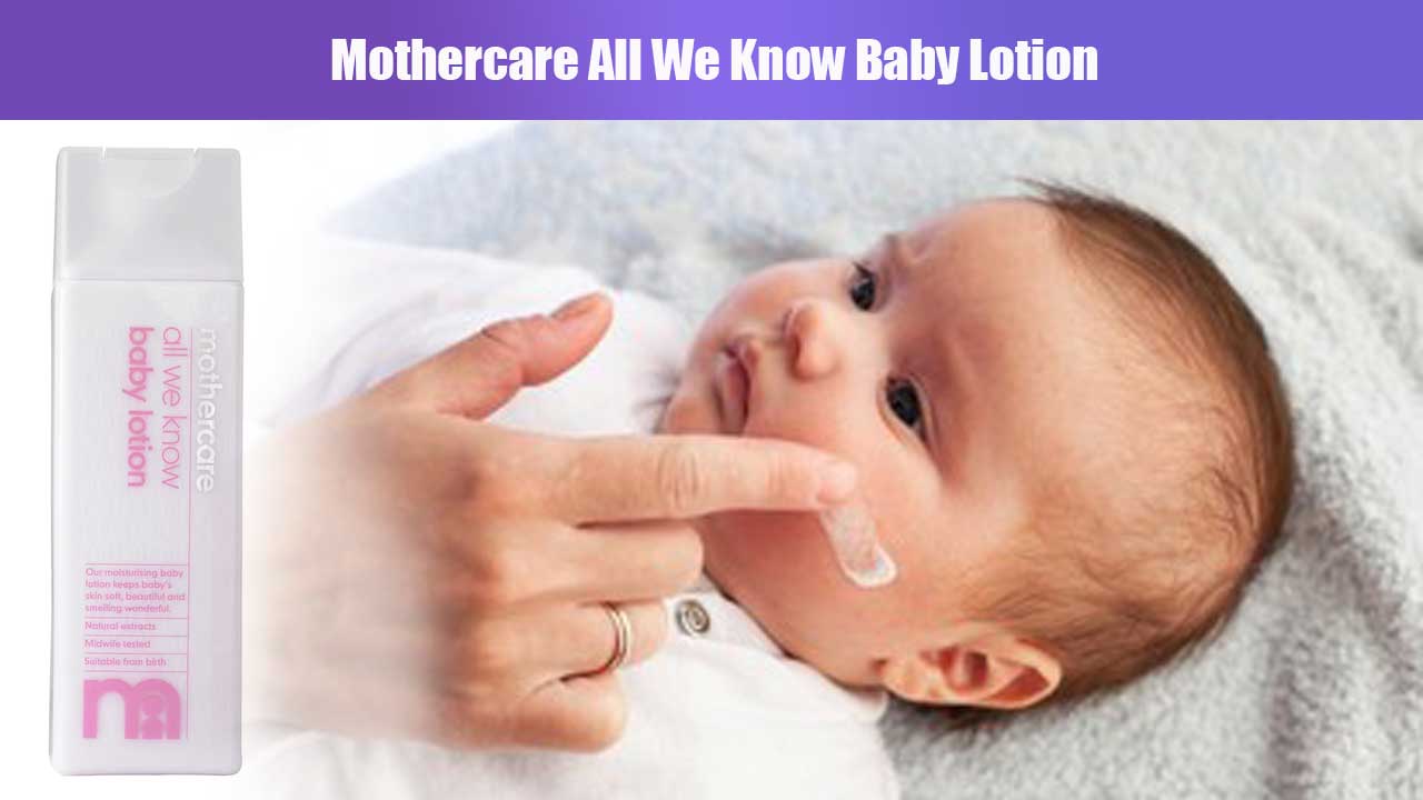 Manfaat dan Kandungan Mothercare All We Know Baby Lotion untuk Kulit Bayi yang Lembut dan Terlindungi