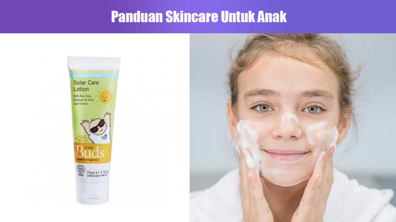 Panduan Skincare Untuk Anak Paling Aman, Rekomendasi Dokter Kulit Anak