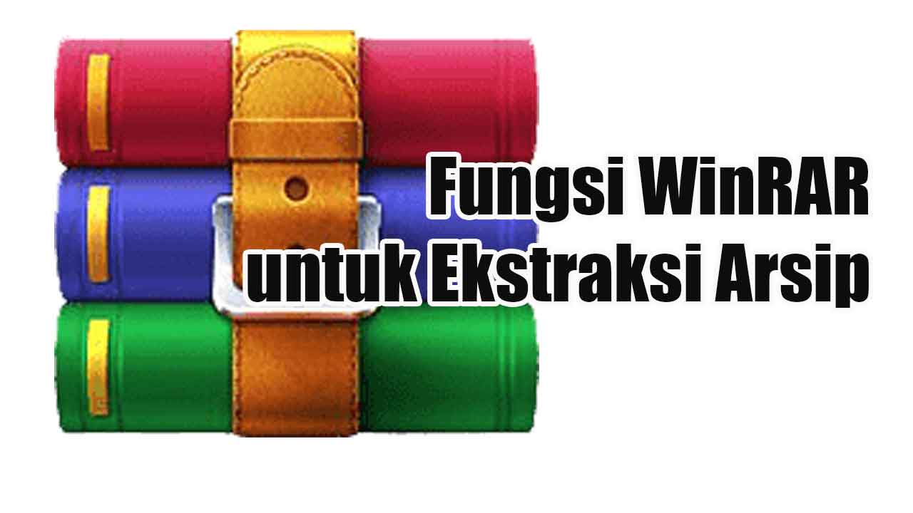 Fungsi WinRAR untuk Ekstraksi Arsip dan Manfaatnya dalam Dunia Teknologi