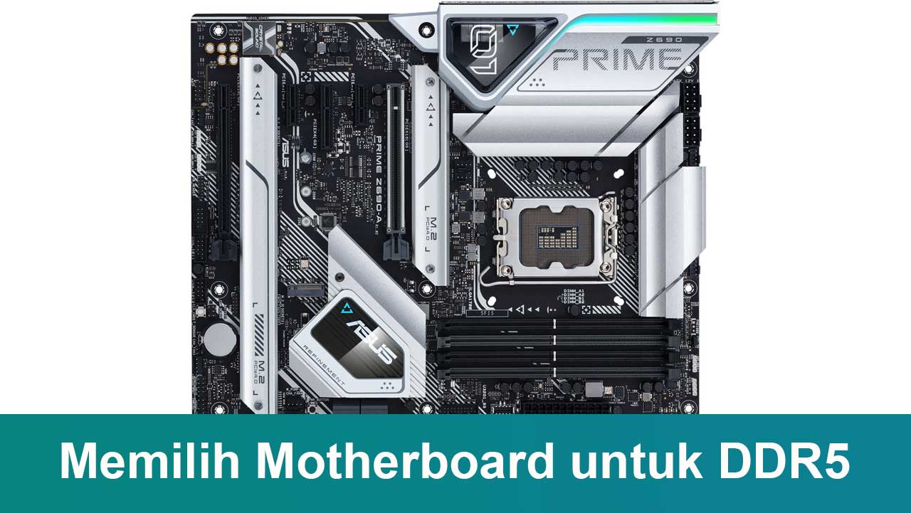 Panduan Memilih Motherboard untuk DDR5: Tips Cerdas Bangun PC Masa Depan