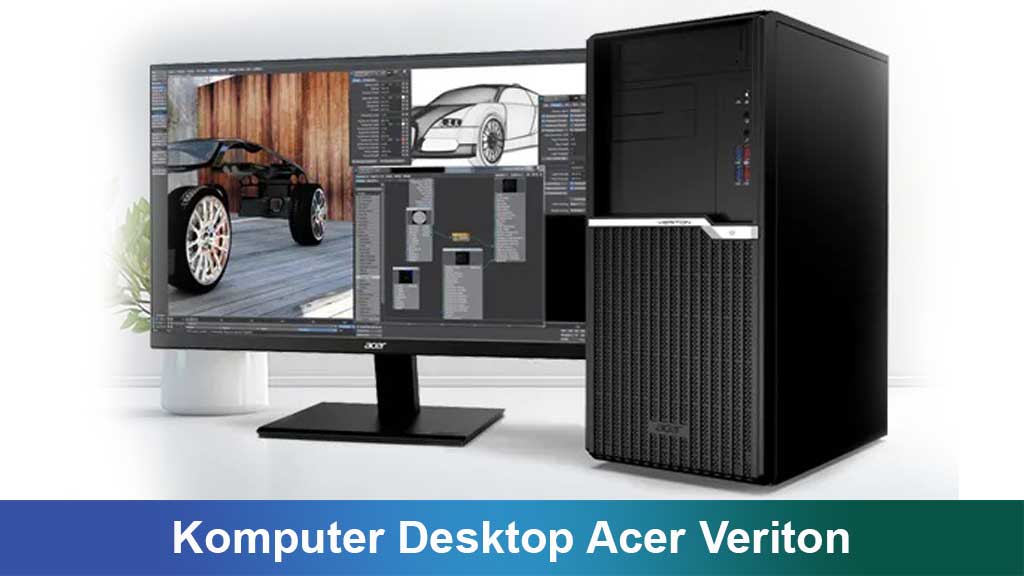 Komputer Desktop Acer Veriton: Solusi Handal untuk Produktivitas dan Gaya Hidup Modern