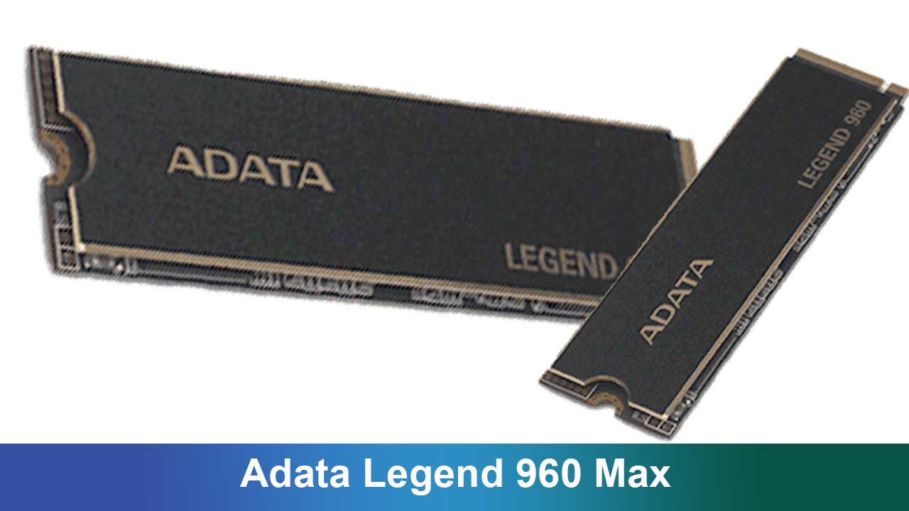 Adata Legend 960 Max: SSD NVMe Kencang untuk Gamer dan Kreator Konten