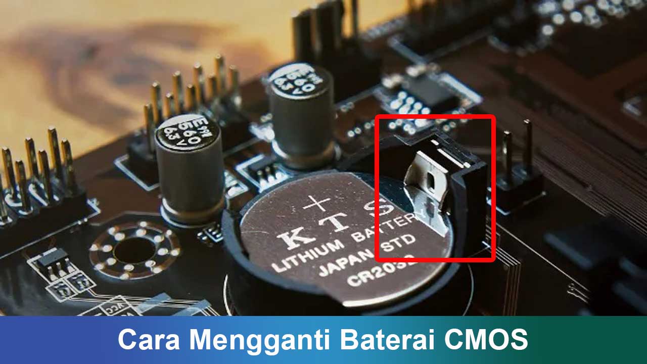 Cara Mengganti Baterai CMOS