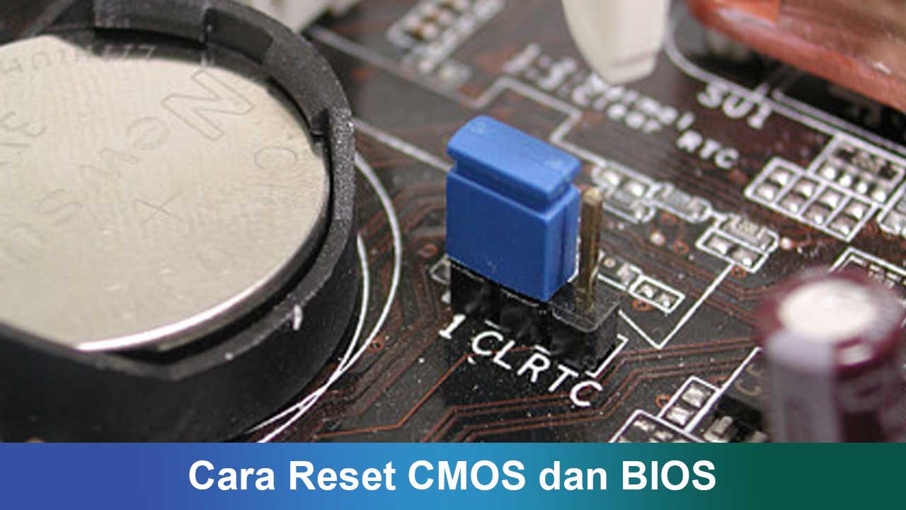 Cara Reset CMOS dan BIOS