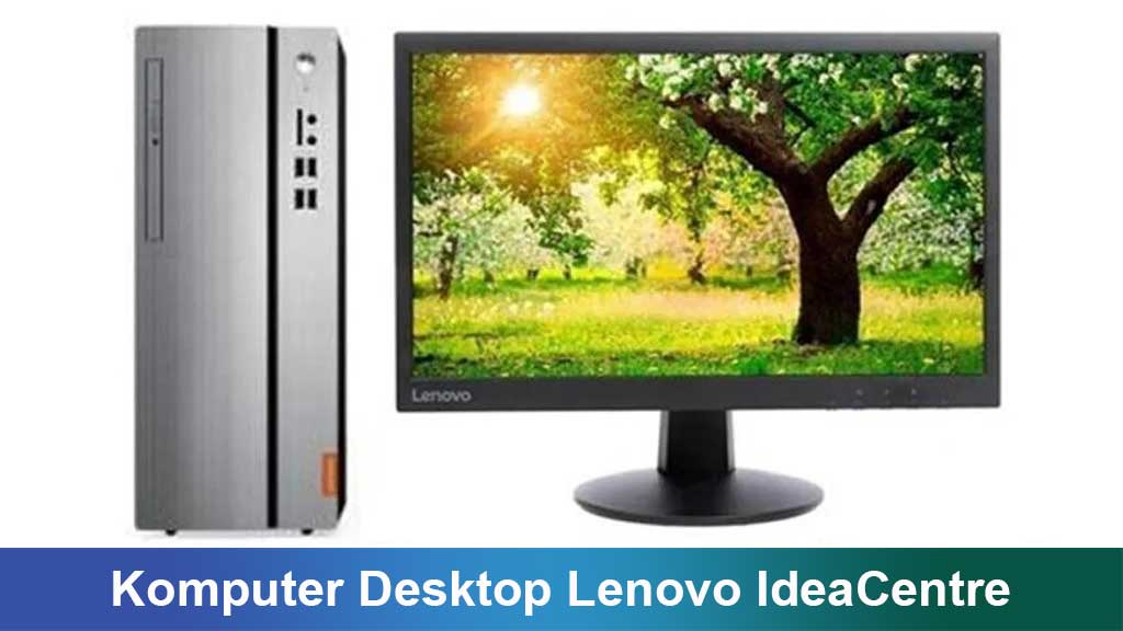 Komputer Desktop Lenovo IdeaCentre: Performa, Desain, dan Kecerdasan untuk Gaya Hidup Modern