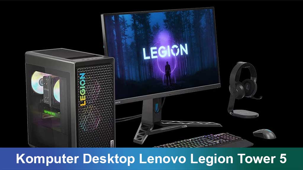 Komputer Desktop Lenovo Legion Tower 5: Performa Gaming dan Kreativitas di Era Digital