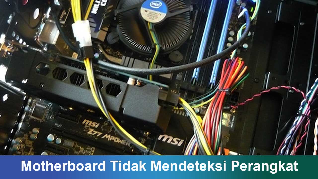 Motherboard Tidak Mendeteksi Perangkat: Penyebab dan Solusi Lengkap