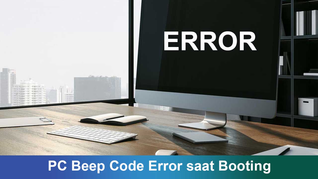 PC Beep Code Error Saat Booting: Penyebab, Arti, dan Cara Mengatasinya