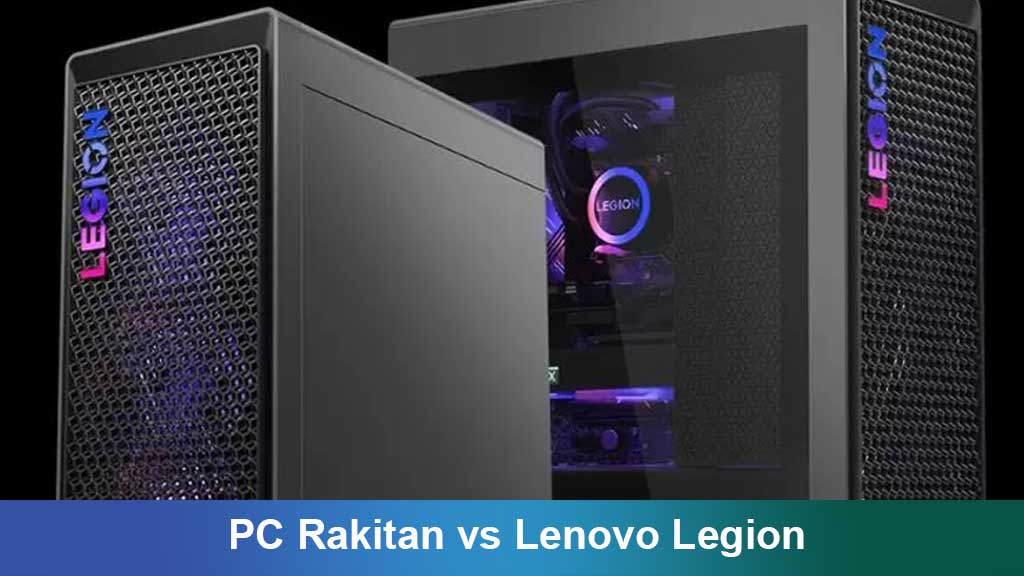 Komputer Desktop PC Rakitan vs Lenovo Legion: Mana yang Lebih Cocok untuk Anda?
