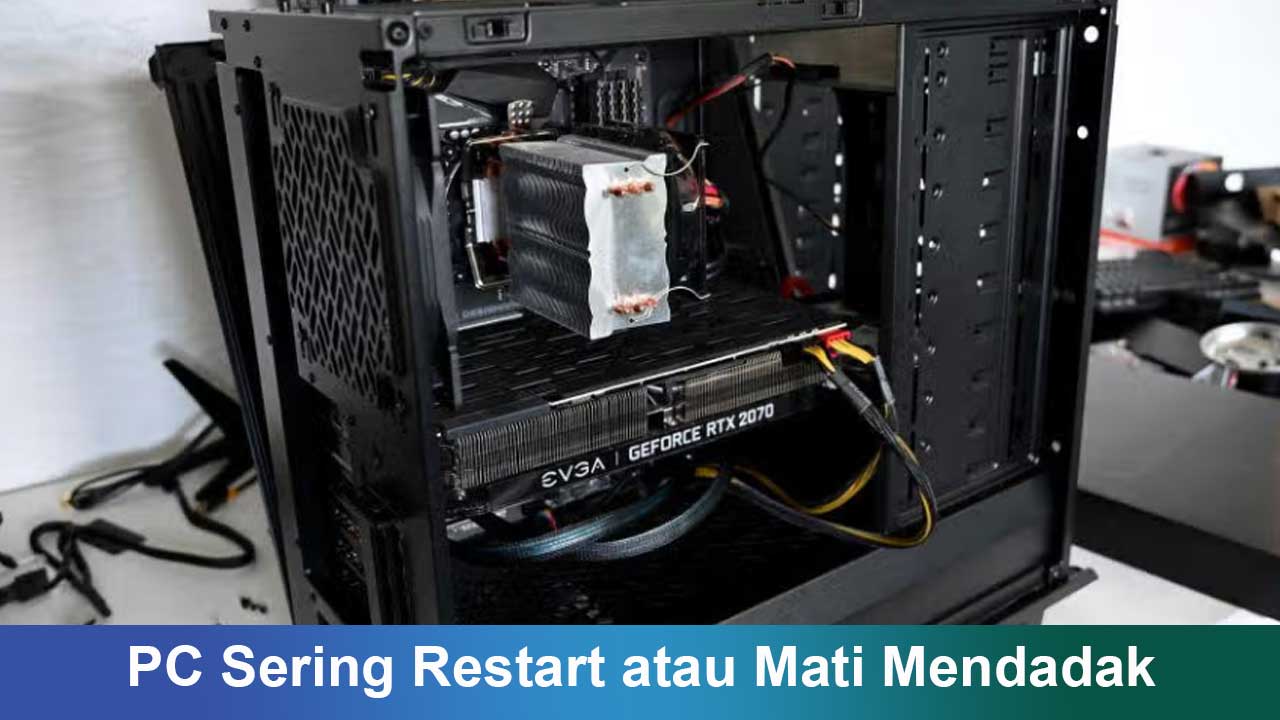 PC Sering Restart atau Mati Mendadak: Penyebab dan Solusi Lengkap