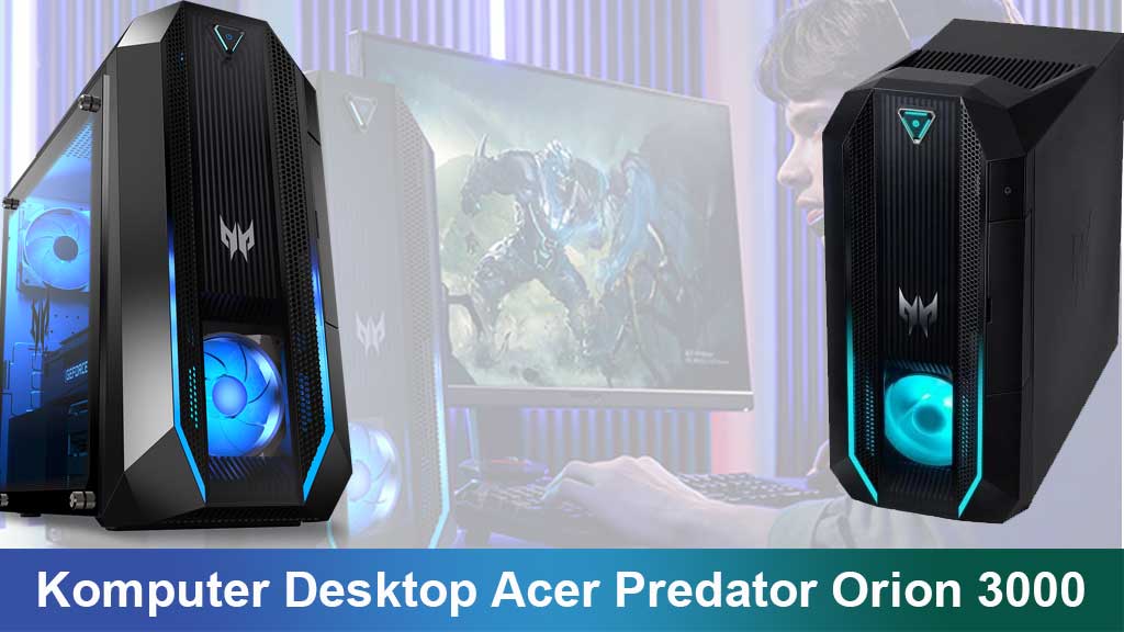 Komputer Desktop Acer Predator Orion 3000: Mesin Gaming Ringkas yang Bertenaga