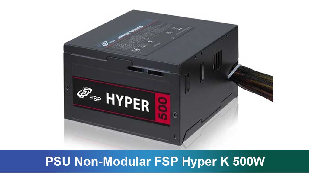 PSU Non-Modular FSP Hyper K 500W: Spesifikasi, Kelebihan, dan Tips Memilih