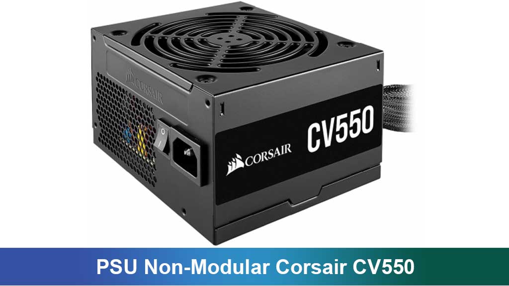 PSU Non-Modular Corsair CV550: Review Lengkap, Fitur, dan Tips Membeli