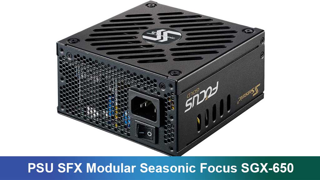 PSU SFX Modular Seasonic Focus SGX-650: Daya Handal untuk PC Gaming dan Creator