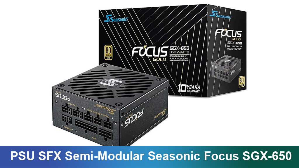 PSU SFX Semi-Modular Seasonic Focus SGX-650