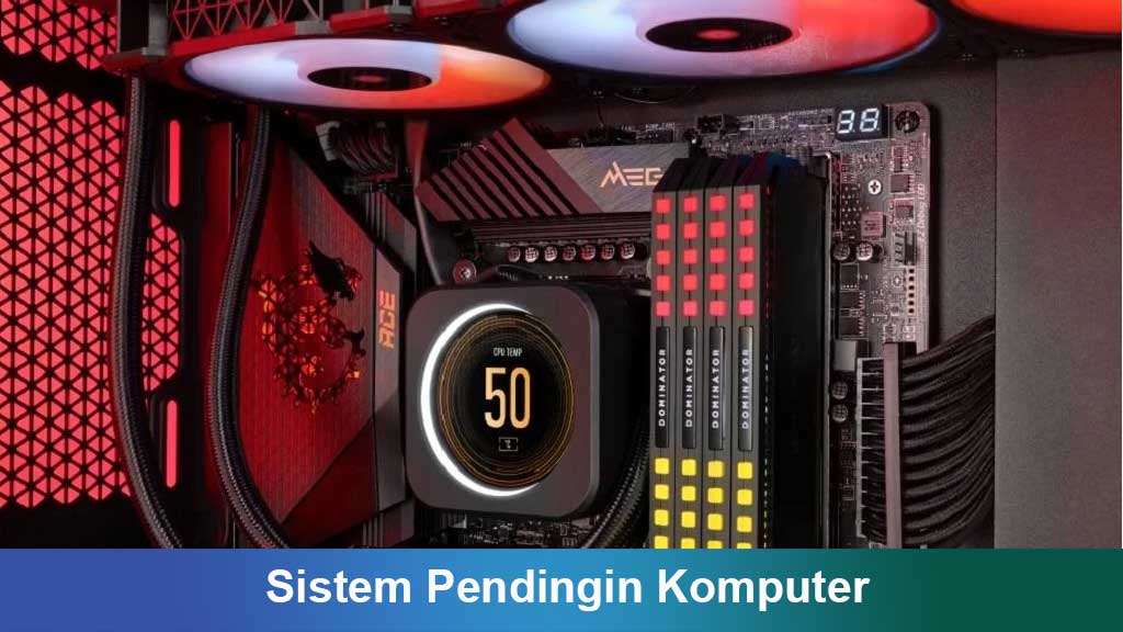 Tentang Sistem Pendingin Komputer: Cara Kerja, Jenis, dan Tips Merawatnya